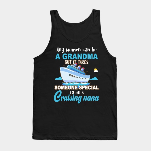 Any Women Can Be A Grandma But It Takes Someone Special To Be A Cruising Nana Tank Top by Thai Quang